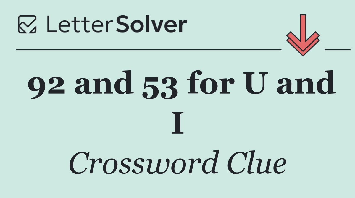 92 and 53 for U and I