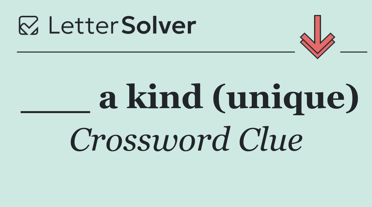 ___ a kind (unique)