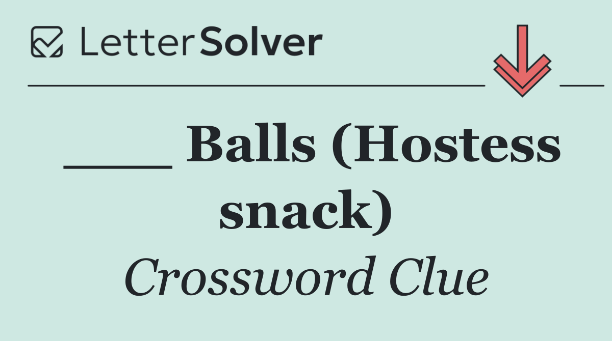 _ _ _ Balls (Hostess snack)