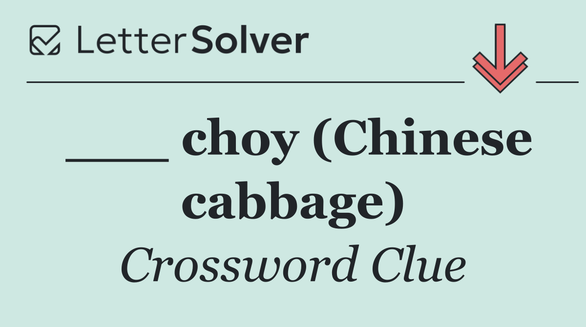 ___ choy (Chinese cabbage)