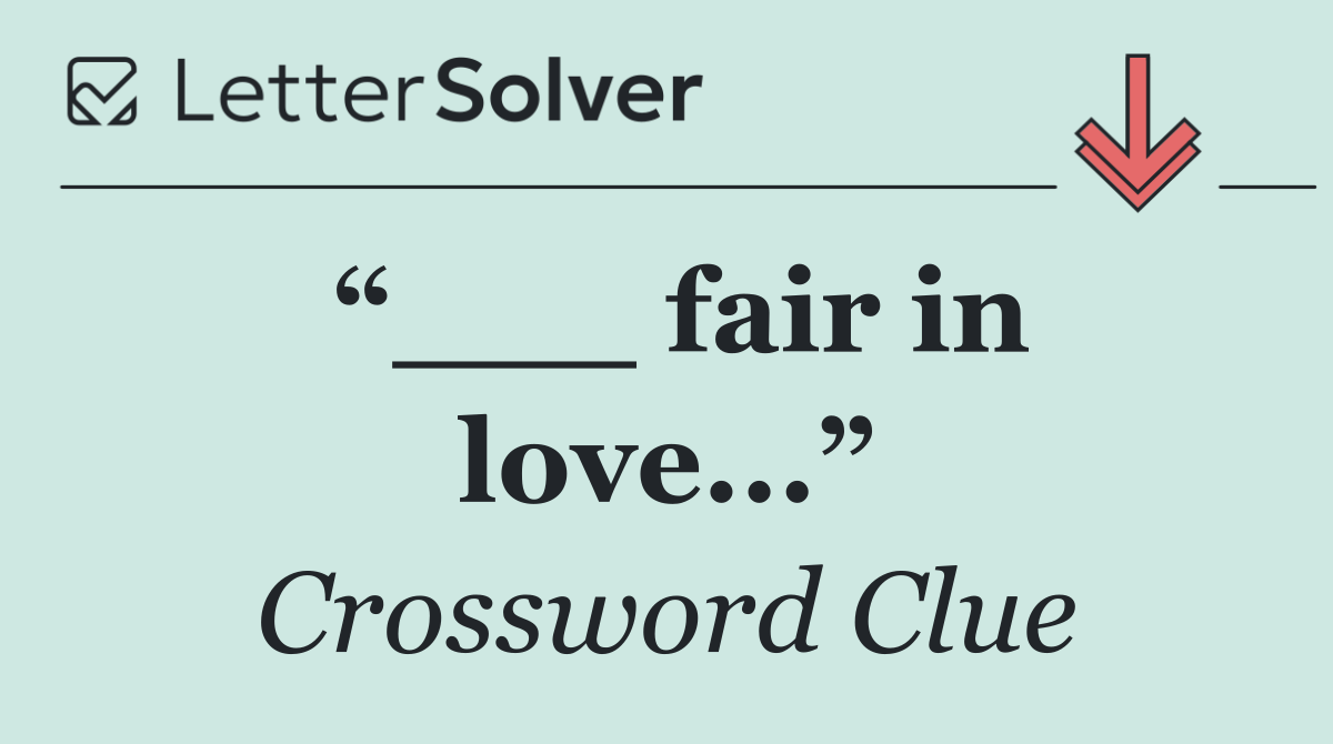 “___ fair in love...”