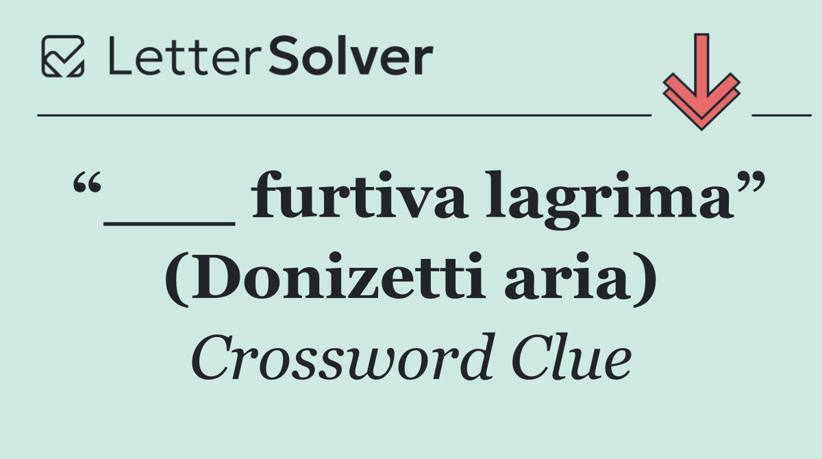 “___ furtiva lagrima” (Donizetti aria)