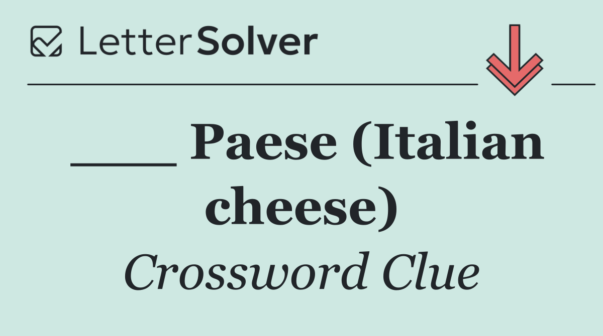___ Paese (Italian cheese)