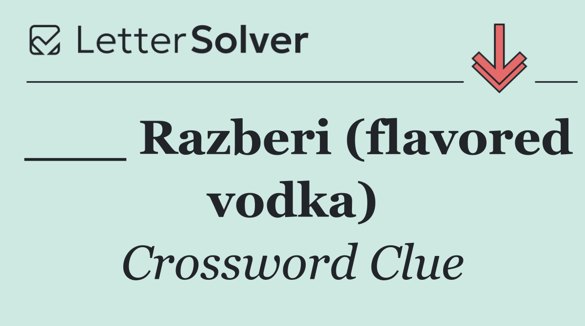 ___ Razberi (flavored vodka)