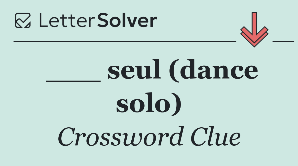 ___ seul (dance solo)