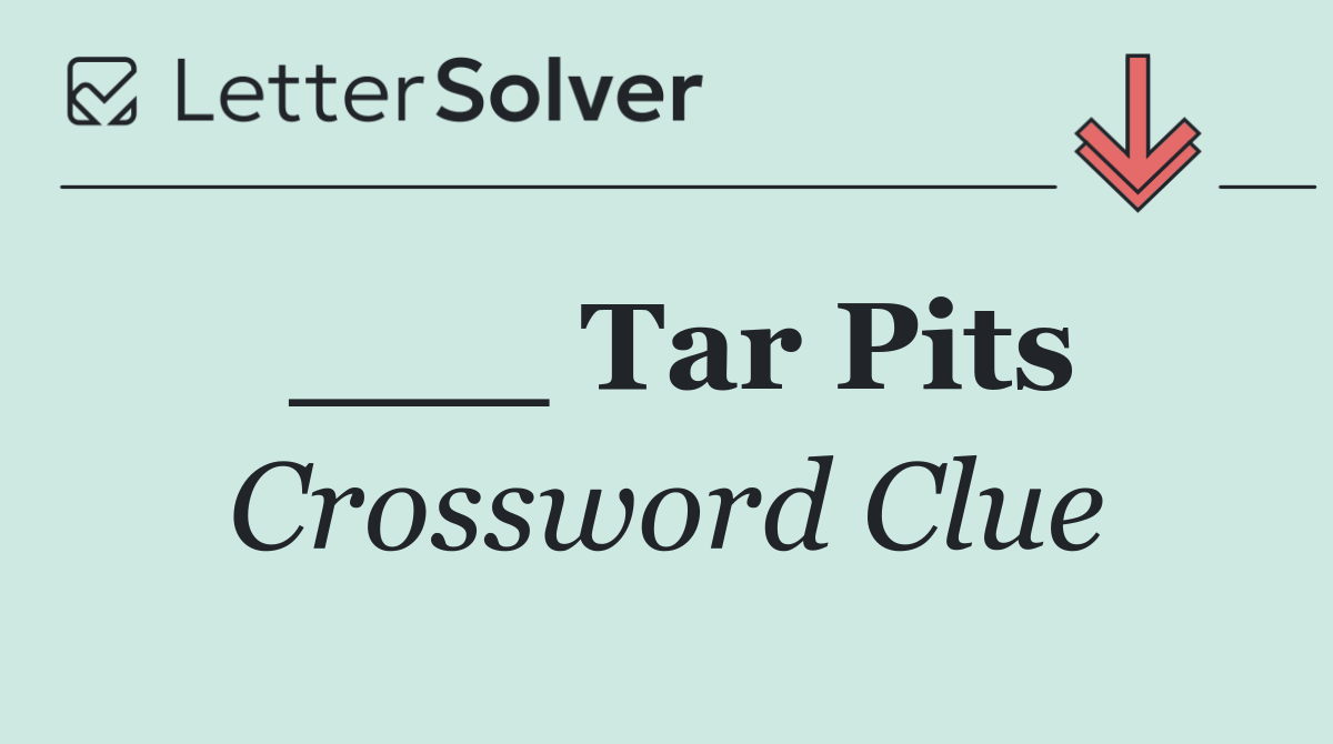 ___ Tar Pits