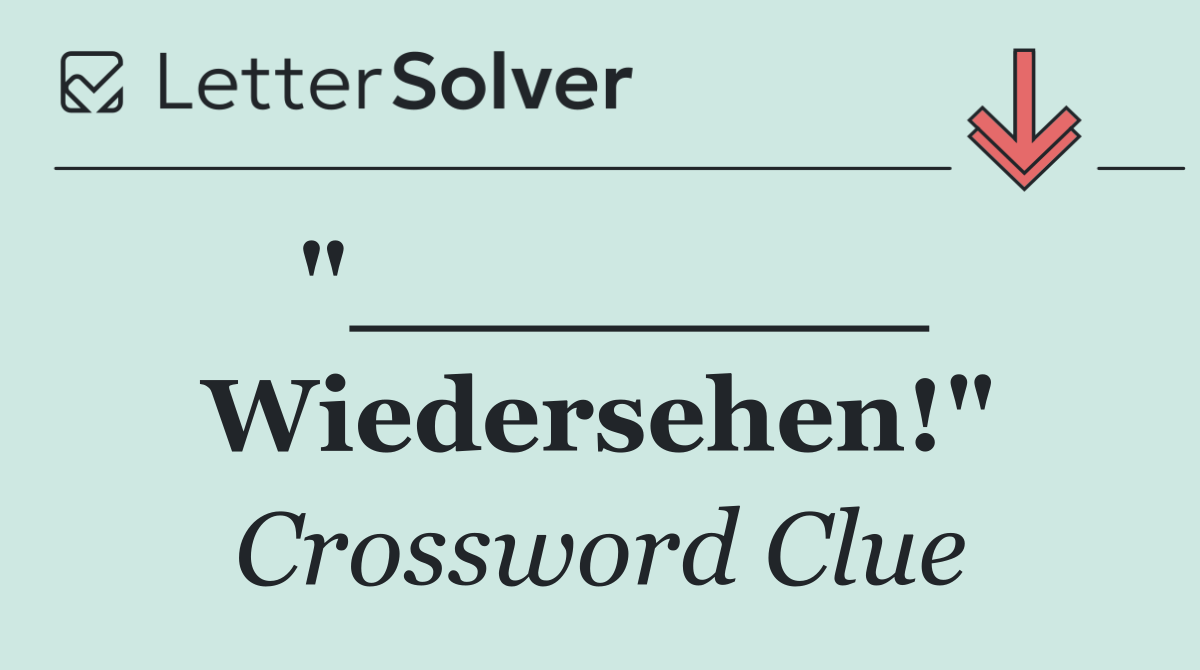 "________ Wiedersehen!"