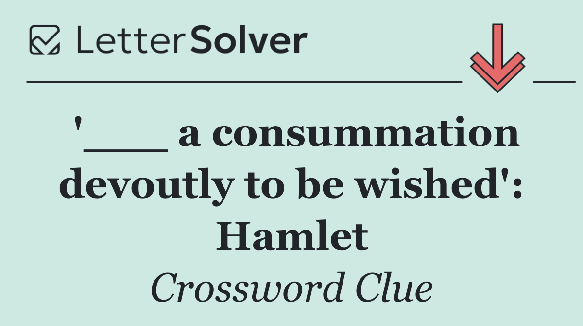 '___ a consummation devoutly to be wished': Hamlet