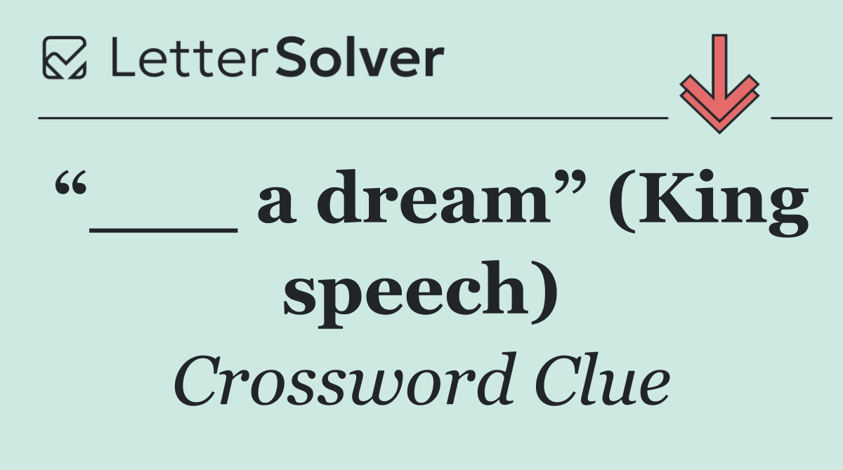 “___ a dream” (King speech)