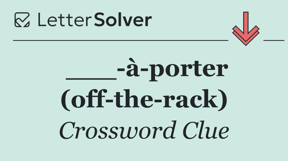 ___ à porter (off the rack)