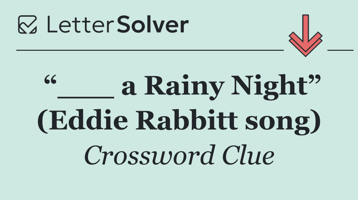 “___ a Rainy Night” (Eddie Rabbitt song)