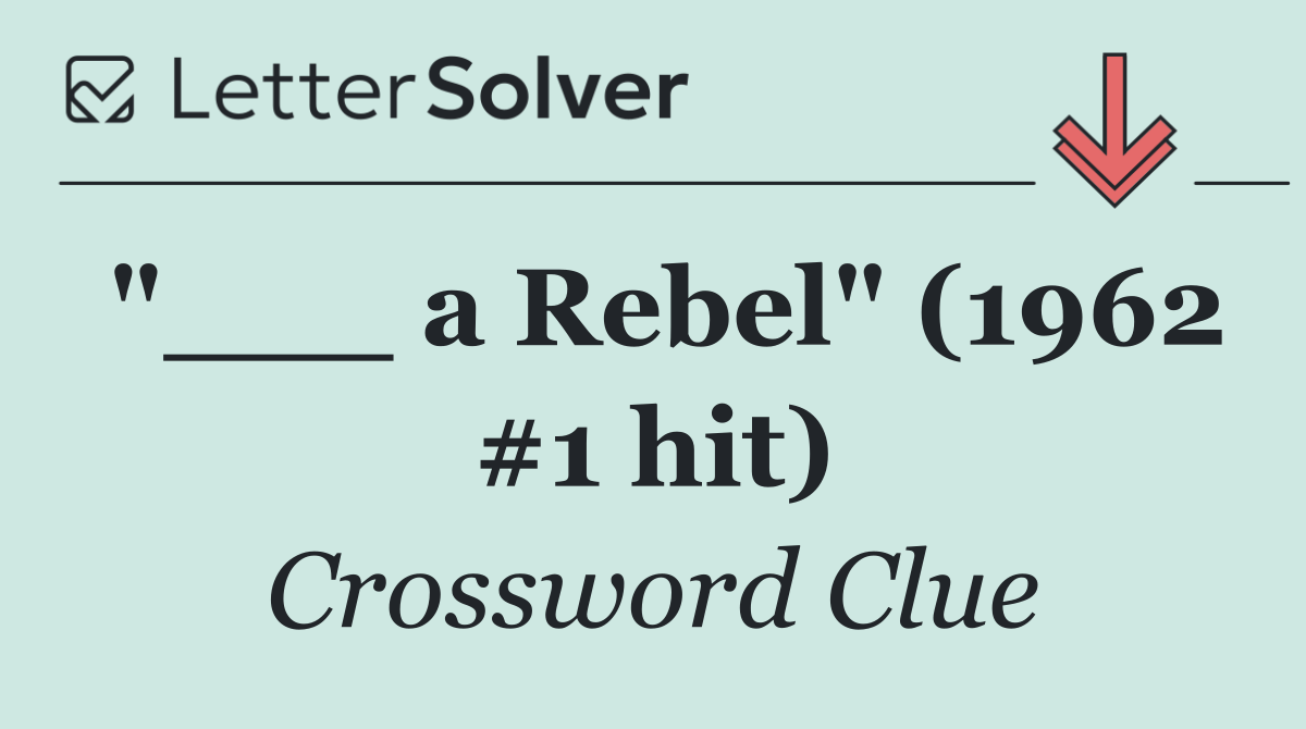 "___ a Rebel" (1962 #1 hit)
