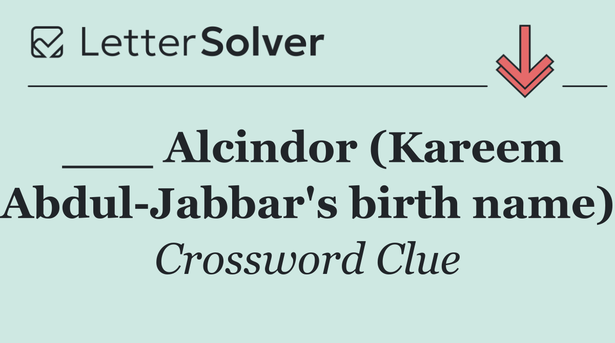 ___ Alcindor (Kareem Abdul Jabbar's birth name)
