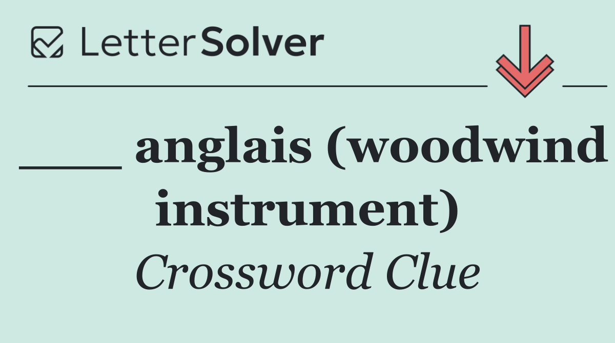 ___ anglais (woodwind instrument)