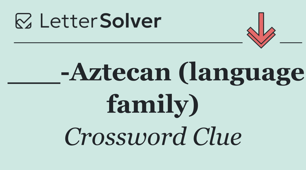 ___ Aztecan (language family)