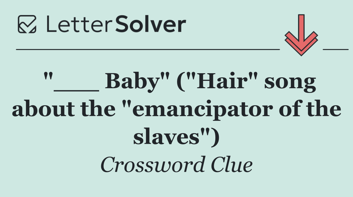 "___ Baby" ("Hair" song about the "emancipator of the slaves")