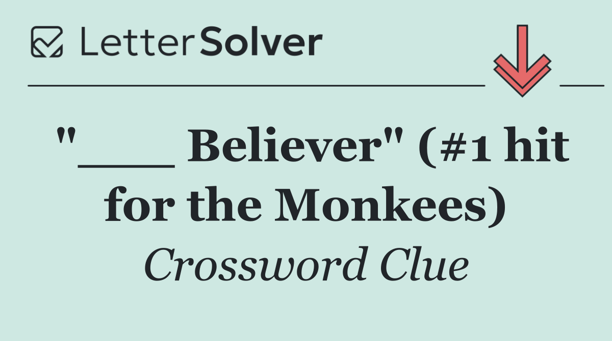 "___ Believer" (#1 hit for the Monkees)