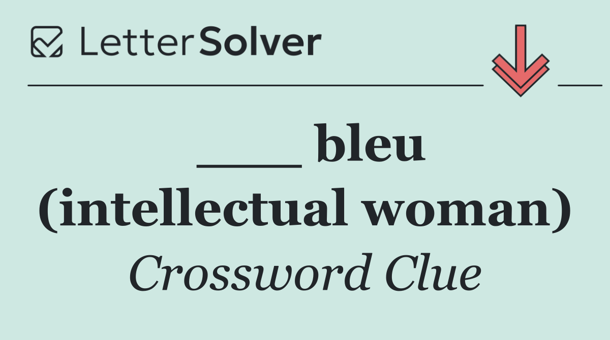 ___ bleu (intellectual woman)