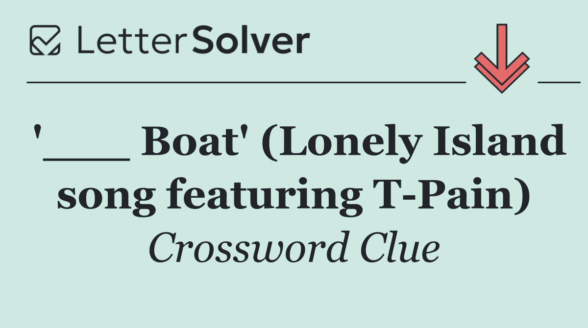 '___ Boat' (Lonely Island song featuring T Pain)