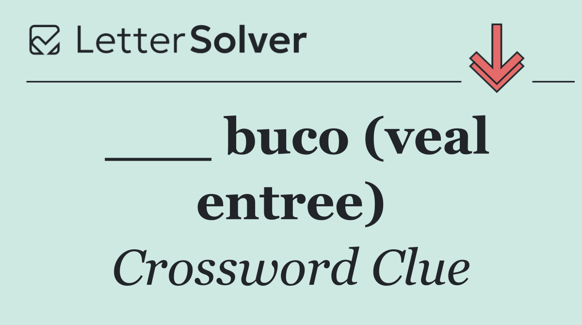 ___ buco (veal entree)