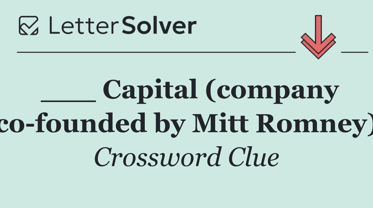 ___ Capital (company co founded by Mitt Romney)