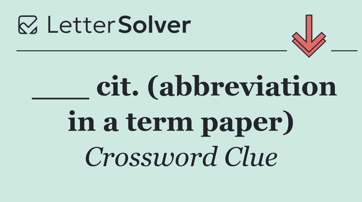 ___ cit. (abbreviation in a term paper)