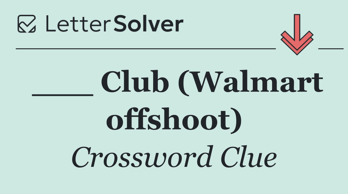 ___ Club (Walmart offshoot)
