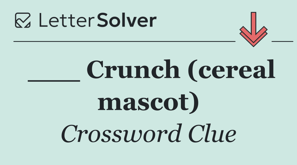 ___ Crunch (cereal mascot)