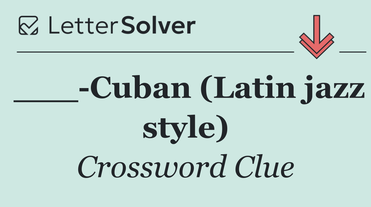 ___ Cuban (Latin jazz style)