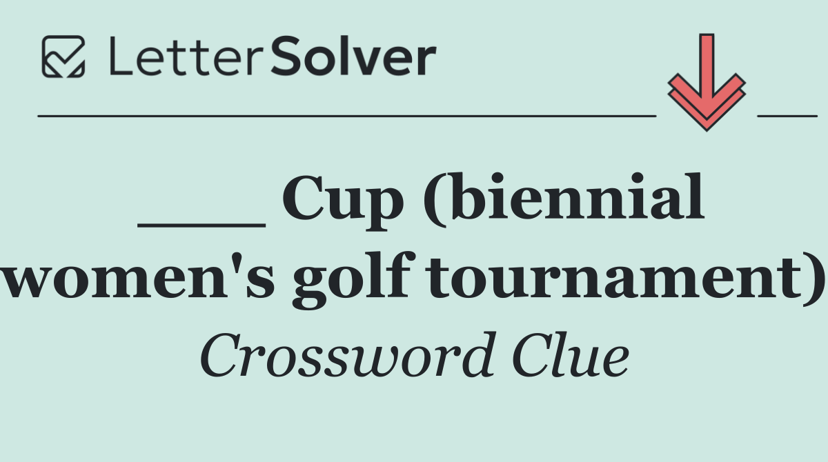 ___ Cup (biennial women's golf tournament)