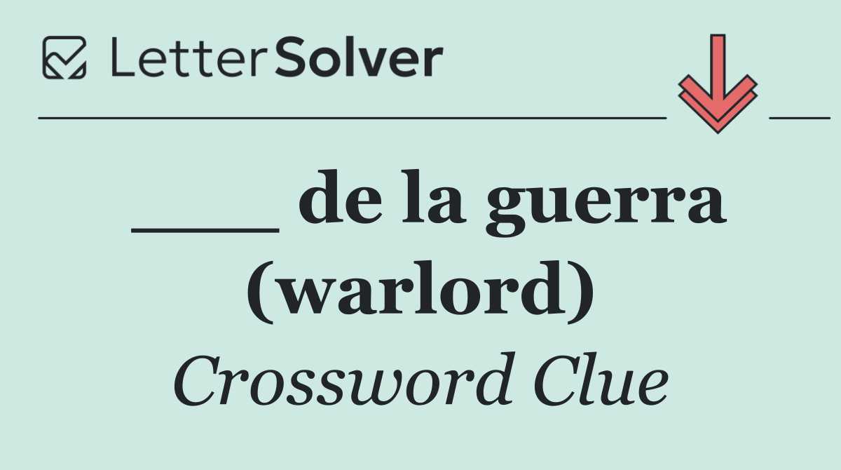___ de la guerra (warlord)