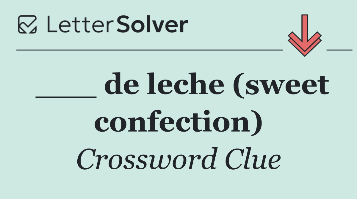 ___ de leche (sweet confection)