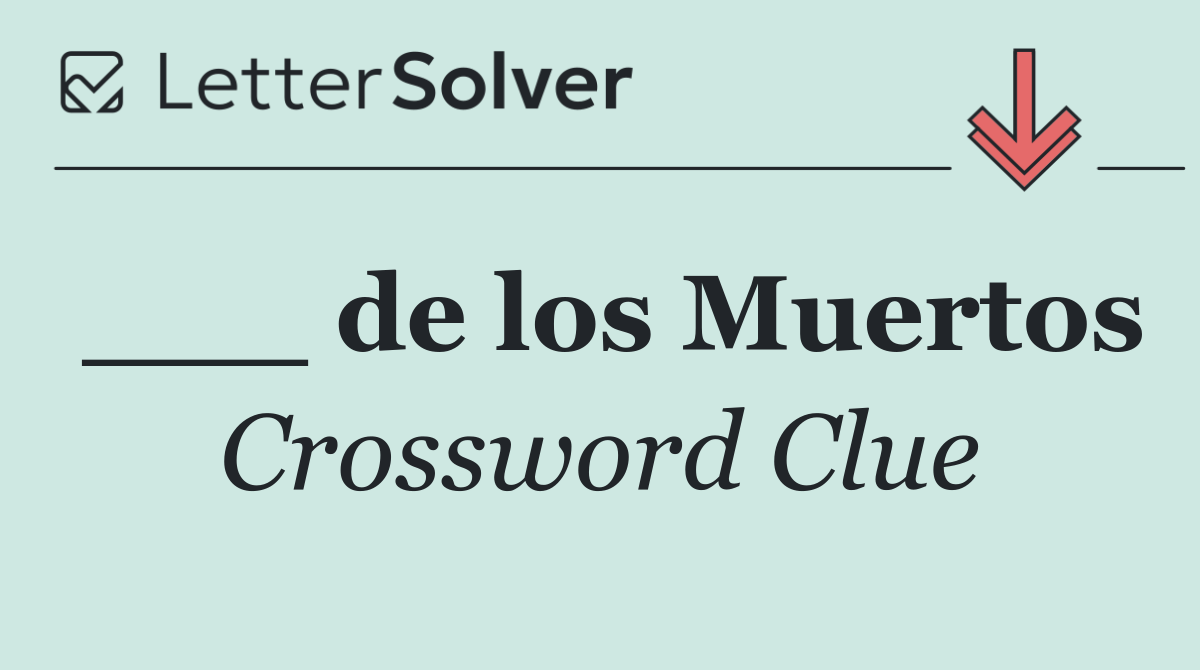 ___ de los Muertos