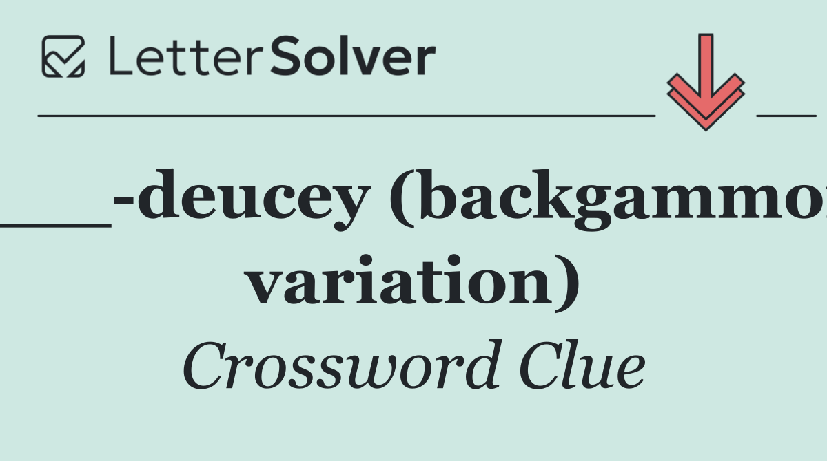 ___ deucey (backgammon variation)