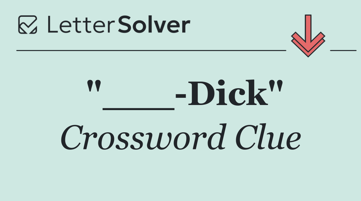 "___ Dick"