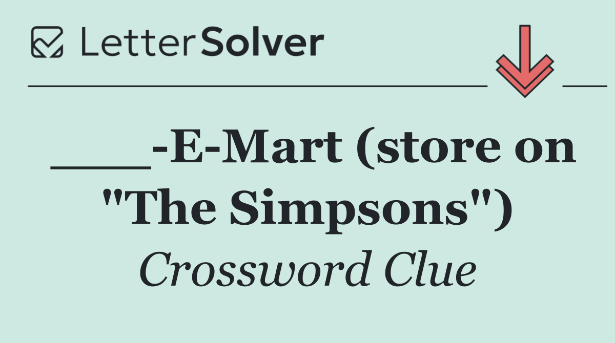 ___ E Mart (store on "The Simpsons")