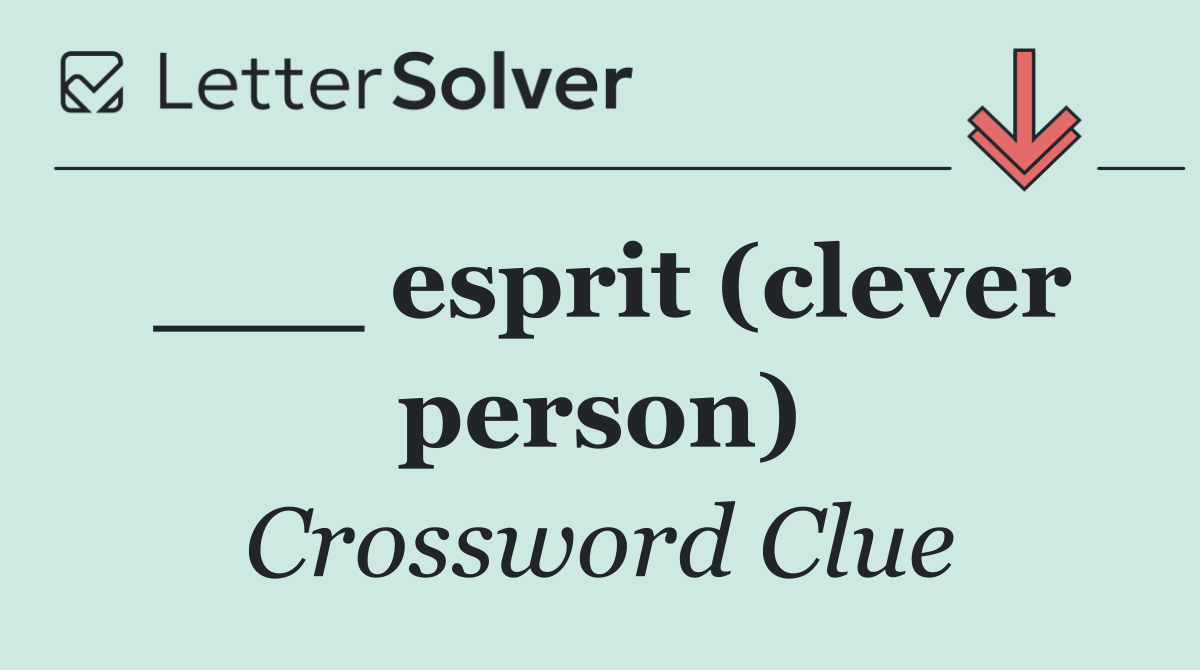 ___ esprit (clever person)