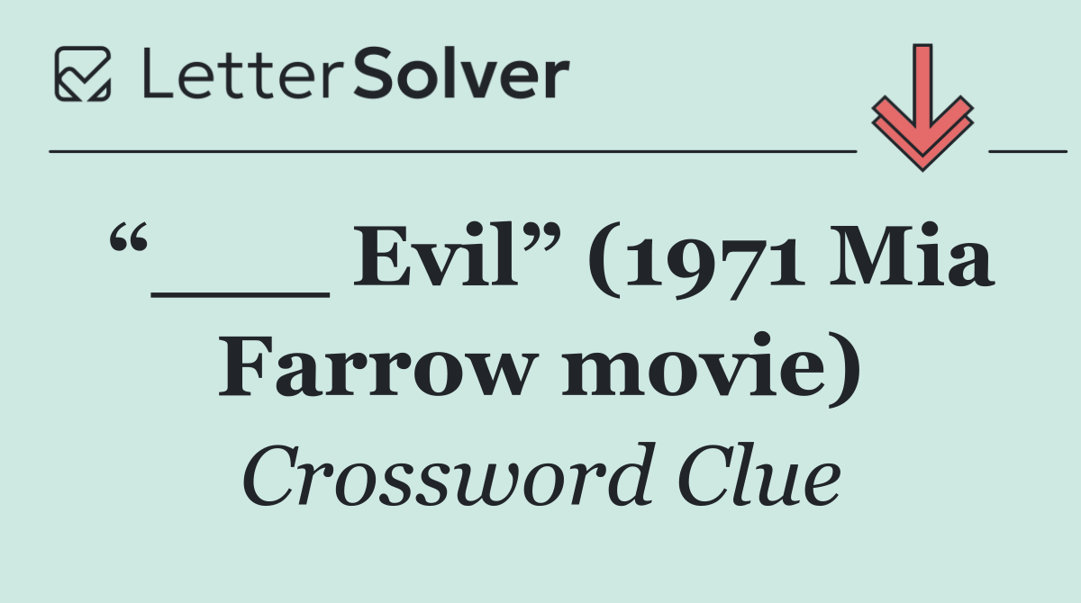 “___ Evil” (1971 Mia Farrow movie)