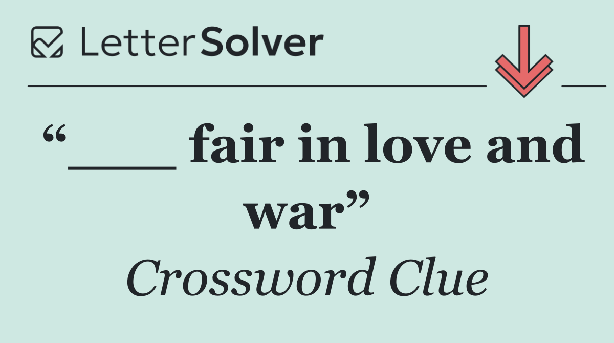 “___ fair in love and war”