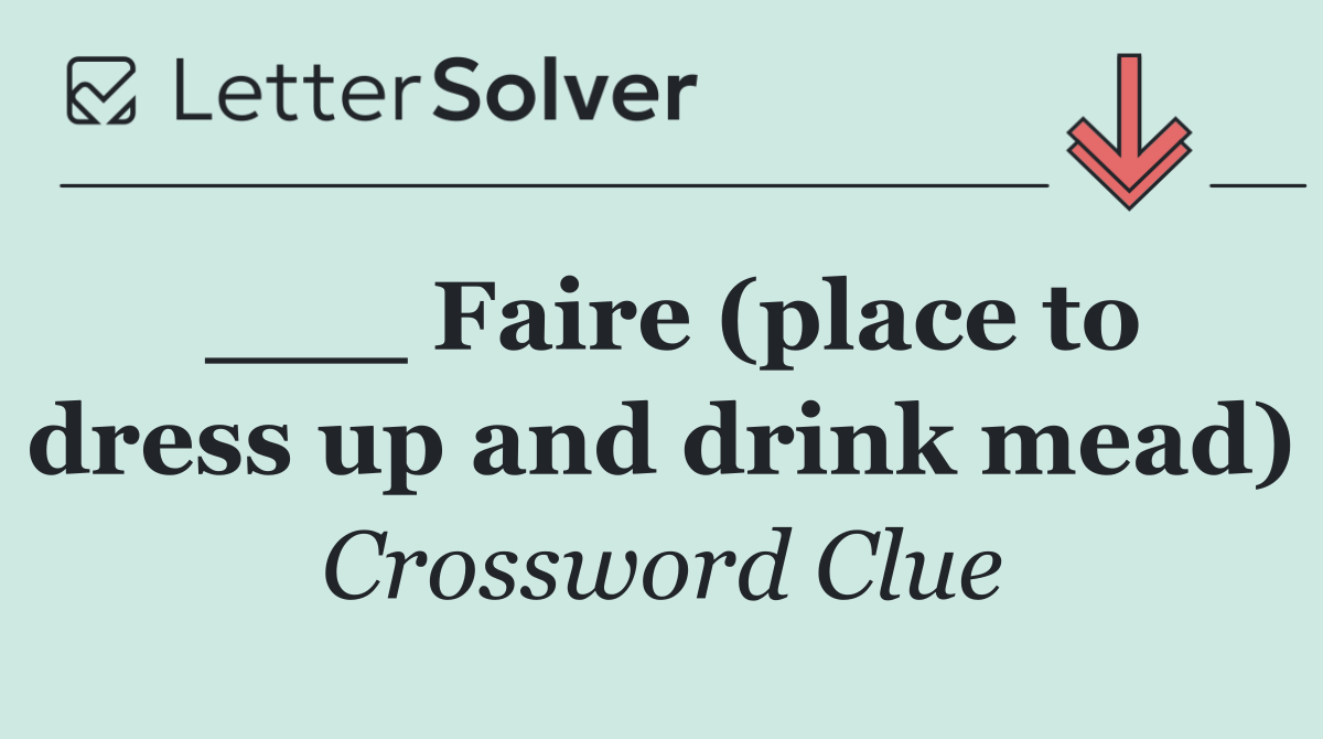 ___ Faire (place to dress up and drink mead)