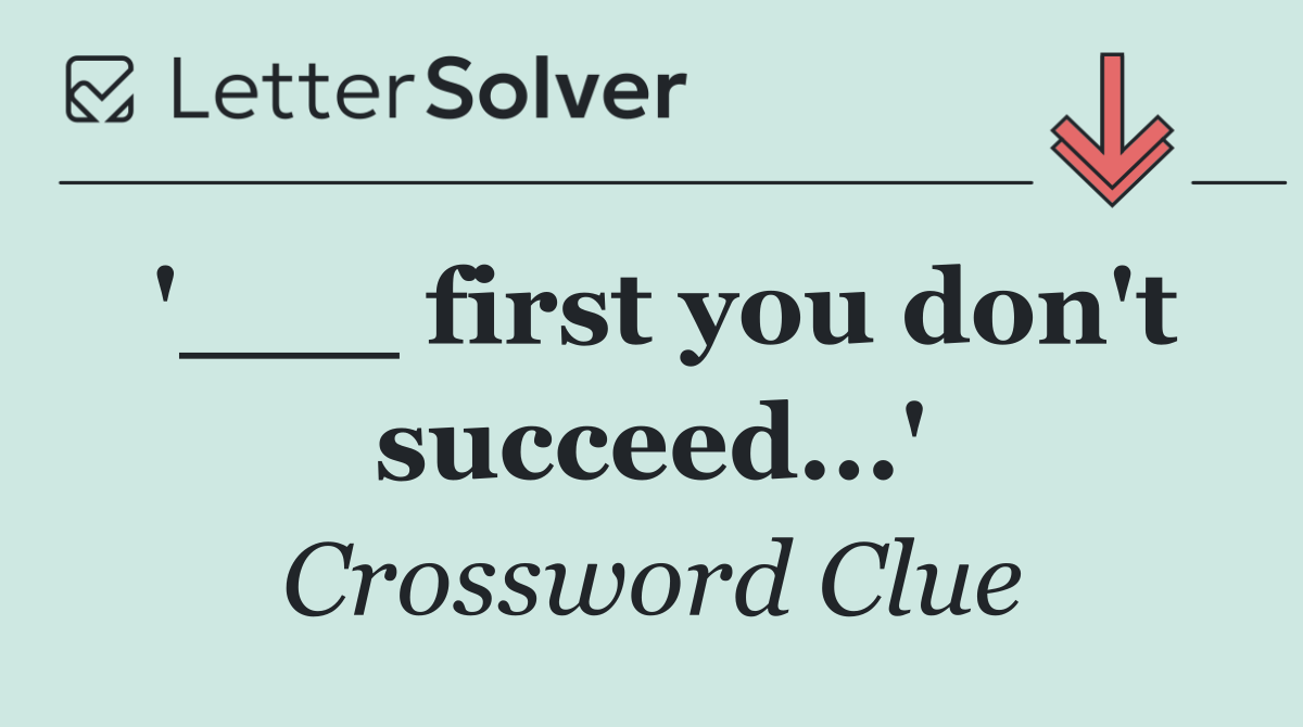 '___ first you don't succeed...'