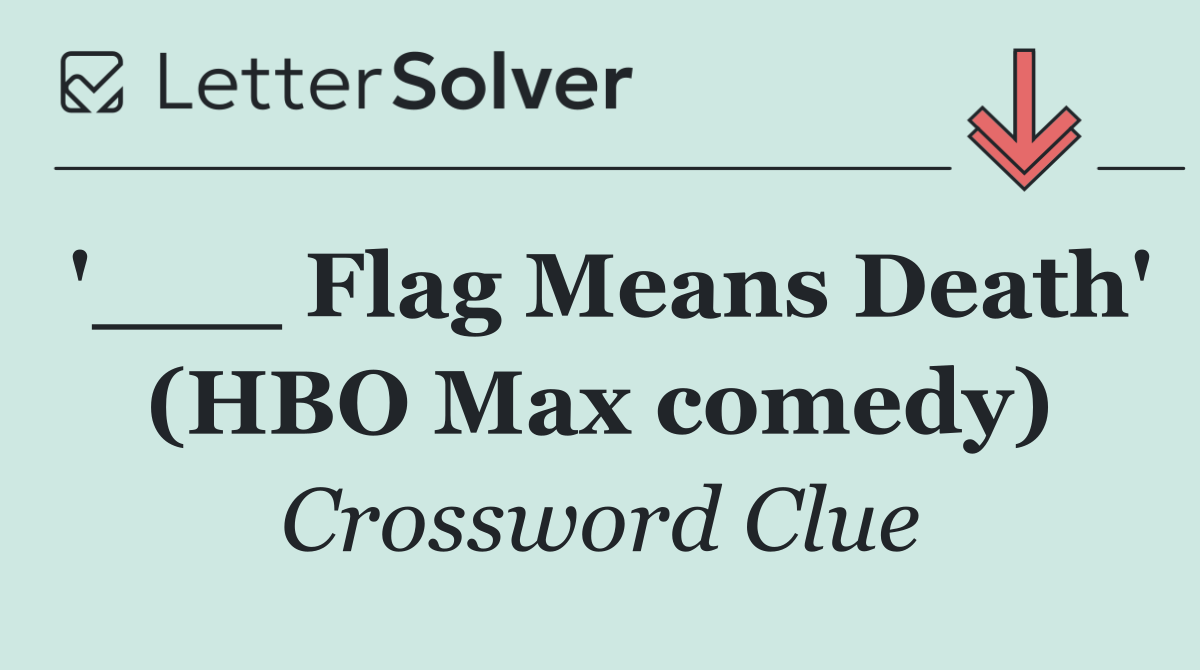'___ Flag Means Death' (HBO Max comedy)