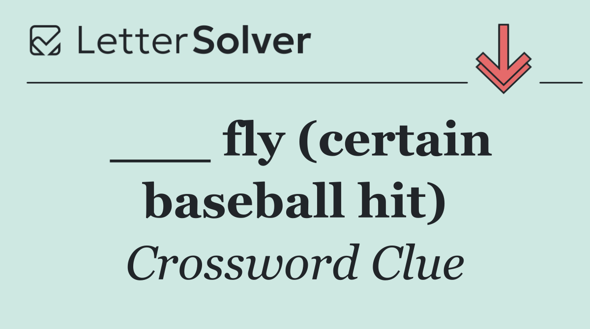 ___ fly (certain baseball hit)