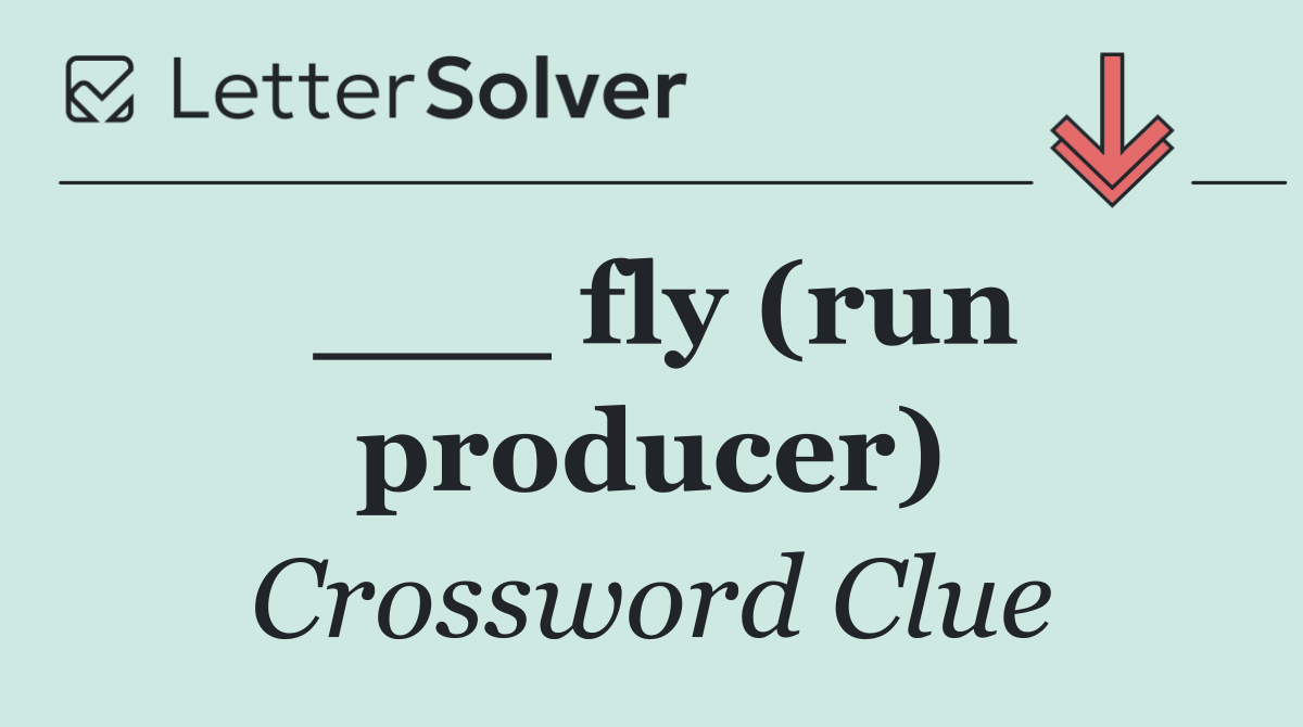 ___ fly (run producer)