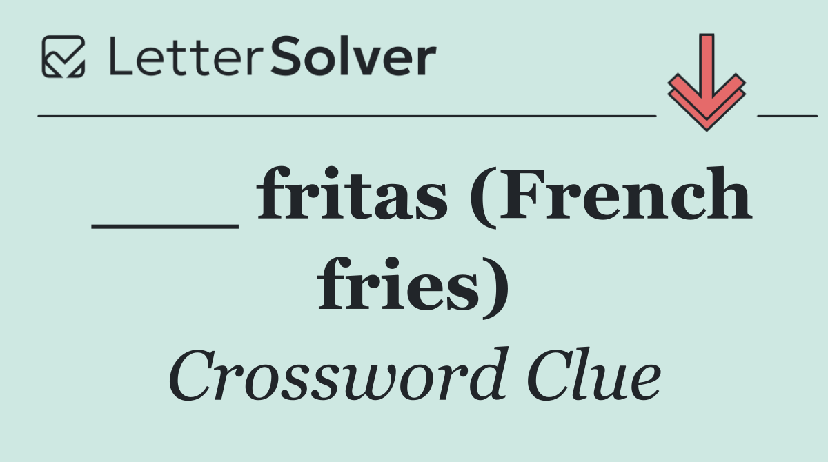 ___ fritas (French fries)