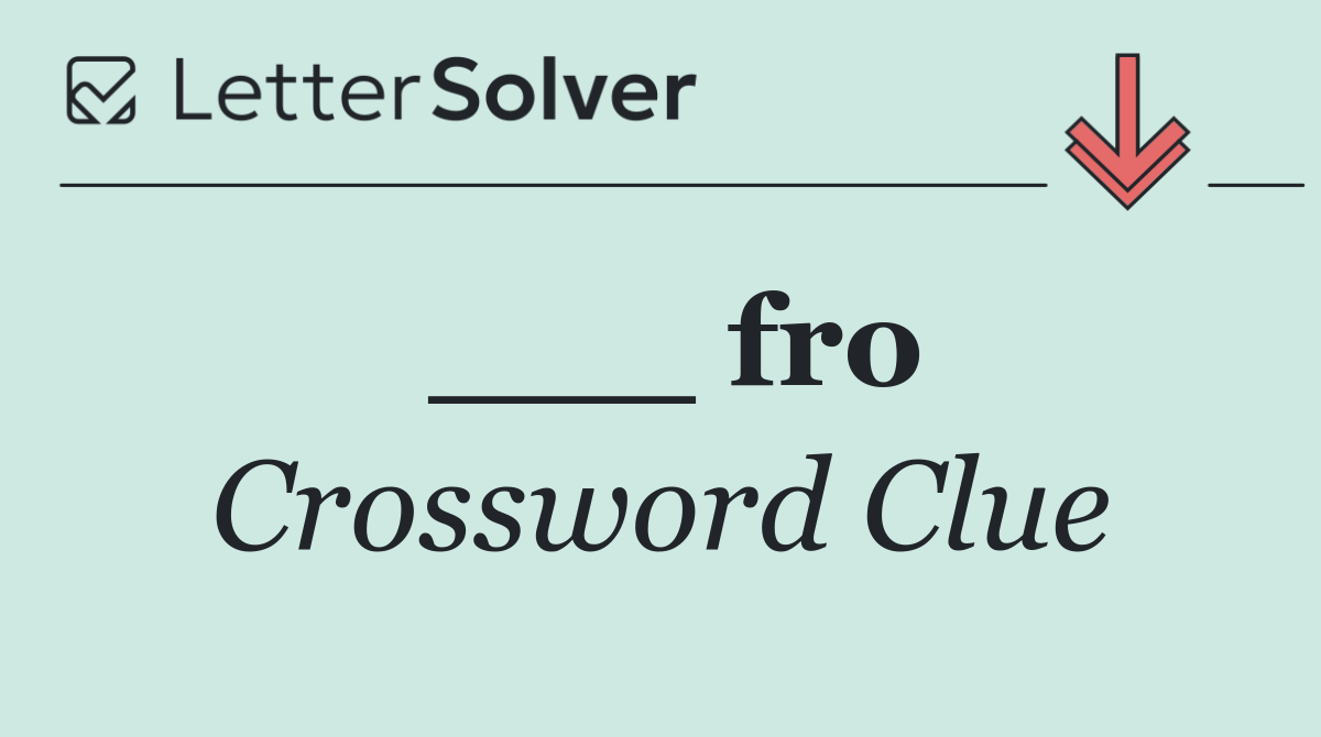 ___ fro