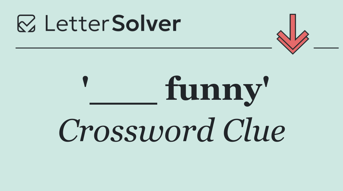 '___ funny'