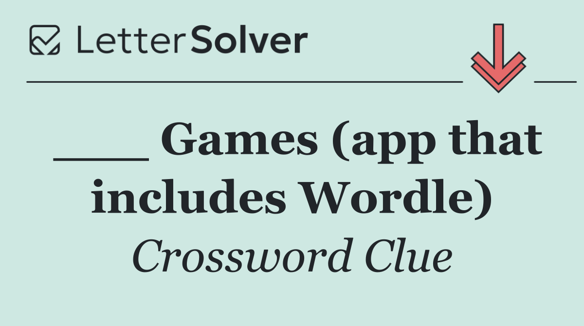 ___ Games (app that includes Wordle)