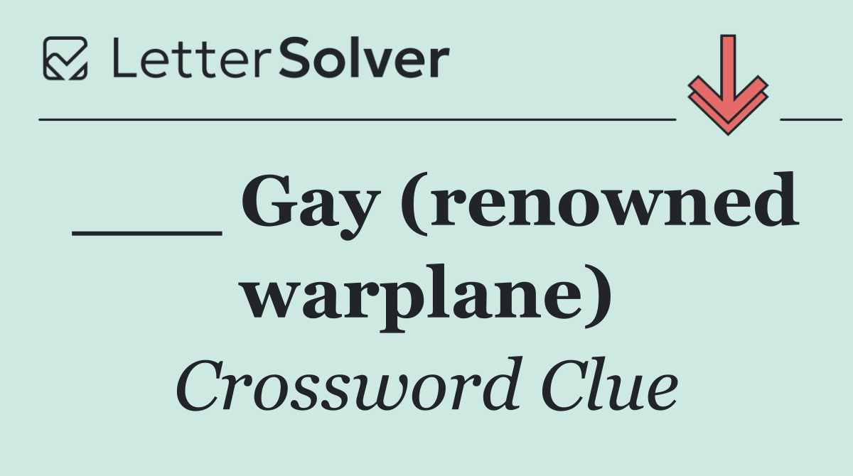 ___ Gay (renowned warplane)