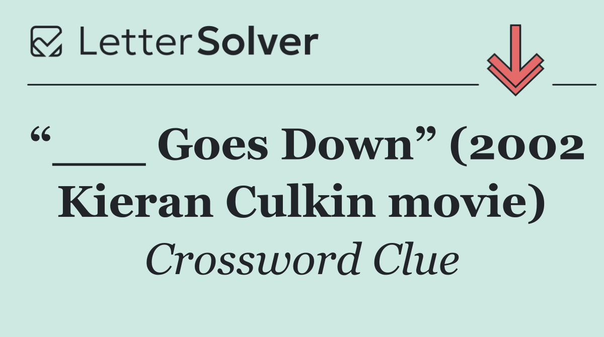 “___ Goes Down” (2002 Kieran Culkin movie)